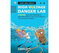 Nick and Tecla's High-Voltage Danger Lab: A Mystery with Electromagnets, Burglar Alarms and Other Gadgets You Can Build Yourself