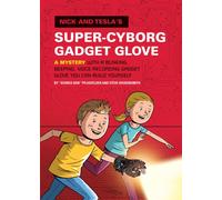 Nick and Tesla's Super-Cyborg Gadget Glove : A Mystery with a Blinking, Beeping, Voice-Recording Gadget Glove You Can Build Yourself