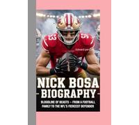 NICK BOSA-BIOGRAPHY: BLOODLINE OF BEASTS-FROM A FOOTBALL FAMILY TO THE NFL’S FIERCEST DEFENDER