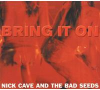 Nick Cave And The Bad Seeds - Bring It On