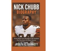 NICK CHUBB BIOGRAPHY: From Small-Town Strength to NFL Stardom - The True Story of a Silent Warrior