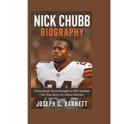 NICK CHUBB BIOGRAPHY: From Small-Town Strength to NFL Stardom - The True Story of a Silent Warrior
