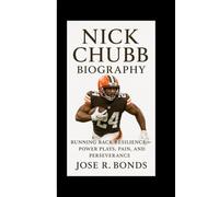 NICK CHUBB BIOGRAPHY: Running Back Resilience - Power Plays, Pain, and Perseverance