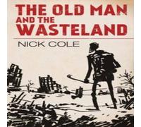 Nick Cole The Old Man & the Wasteland Paperback Book Nick Cole Multicolor