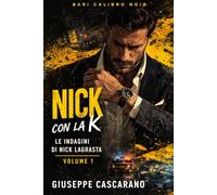 Nick con la K: Le indagini di Nick Lagrasta, Vol. I: 1 (Bari Calibro Noir - Le indagini di Nick Lagrasta)