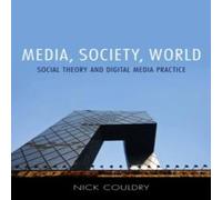 Nick Couldry Media, Society, World: Social Theory & Digital Media Practice Nick Couldry Multicolor