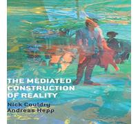 Nick Couldry Mediated Construction of Reality: Society, Culture, Mediatization Nick Couldry Multicolor