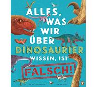 Nick Crumpton G Alles, was wir über Dinosaurier wissen, ist falsch: (Hardback)