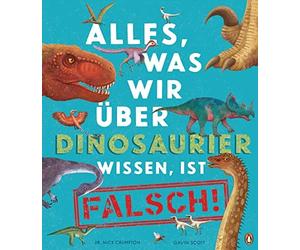 Nick Crumpton G Alles, was wir über Dinosaurier wissen, ist falsch: (Hardback)