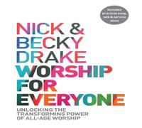 Nick Drake Worship for Everyone: Unlocking the Transforming Power of All-Age Nick Drake Multicolor