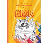 Nick - ein personalisiertes Malbuch für Jungen ab 6 Jahren: Persönliche Buchstaben N I C K & Tierische Ausmalmotive für kreative Jungs (Julia Edition - Personalisierte Malbücher)