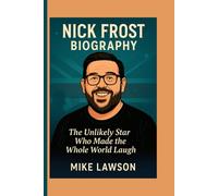 Nick Frost Biography: The Unlikely Star Who Made the Whole World Laugh