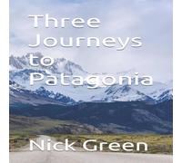 Nick Green Three Journeys to Patagonia Paperback Book Nick Green Multicolor