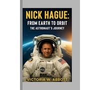 Nick Hague: From Earth to Orbit The Astronaut's Journey
