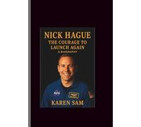 Nick Hague: The Courage to Launch Again-A Biography