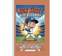 NICK KURTZ KIDS BIOGRAPHY: A Bat, a Ball, and a Dream - The Story of a Young Baseball Dreamer