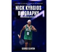 Nick Kyrgios Biography: The Unpredictable Super Player - A Journey of Ups and Downs in the World of Tennis (Tennis Stars Biography)