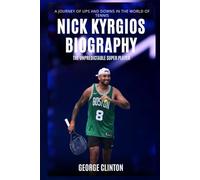 Nick Kyrgios Biography: The Unpredictable Super Player - A Journey of Ups and Downs in the World of Tennis (Tennis Stars Biography)
