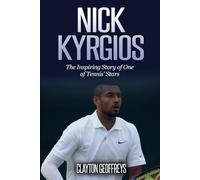 Nick Kyrgios: The Inspiring Story of One of Tennis' Stars (Tennis Biography Books)