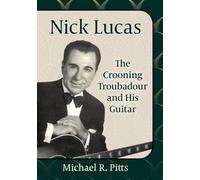 Nick Lucas: The Crooning Troubadour and His Guitar