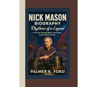 NICK MASON BIOGRAPHY: Rhythms of a Legend - A Journey Through Music, Innovation, and the Spirit of Rock