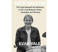Nick Mason: The Pulse Beneath the Madness: A Life Lived Between Noise, Nostalgia, and Nirvana