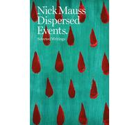 Nick Mauss - Dispersed Events. Selected Writings: Collected Writings