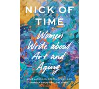 Nick of Time : Women Write About Art and Aging