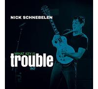 Nick Schnebelen - What Key Is Trouble In?