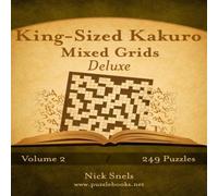 Nick Snels King-Sized Kakuro Mixed Grids Deluxe - Volume 2 - 249 Puzzles Nick Snels Multicolor