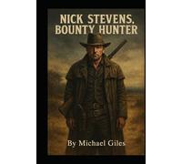 Nick Stevens Bounty Hunter (1870's Adventures of a U.S, Marshall, a Texas Ranger and a Bounty Hunter)