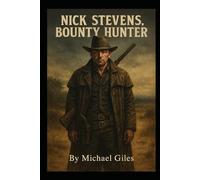 Nick Stevens Bounty Hunter (1870's Adventures of a U.S, Marshall, a Texas Ranger and a Bounty Hunter)