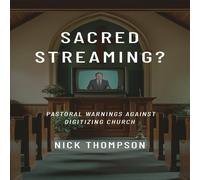 Nick Thompson Sacred Streaming?: Pastoral Warnings Against Digitizing Church Nick Thompson Multicolor