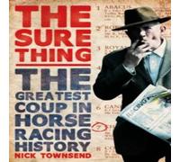 Nick Townsend The Sure Thing : The Greatest Coup in Horse Racing History Nick Townsend Multicolor