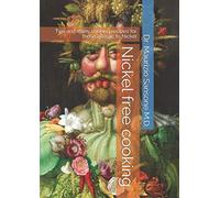 Nickel free cooking: Tips and many cooking recipes for those allergic to Nickel