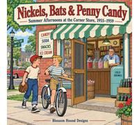 Nickels, Bats & Penny Candy: Summer Afternoons at the Corner Store, 1955-1959