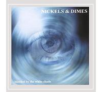 Nickels & Dimes - Blinded By The White Shade