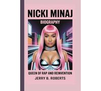 NICKI MINAJ BIOGRAPHY: Queen of Rap and Reinvention