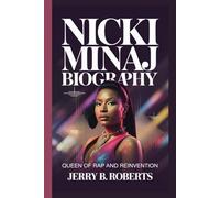 NICKI MINAJ BIOGRAPHY: Queen of Rap and Reinvention
