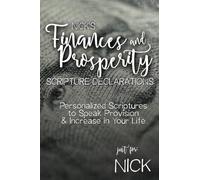 Nick's Finances and Prosperity Scripture Declarations: Personalized Scriptures to Speak Provision & Increase in Your Life (Nick's Personalized Scriptures Set)