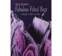 Nicky Epstein's Fabulous Felted Bags: 15 Bags to Knit and Felt