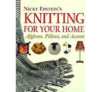 Nicky Epstein's Knitting for Your Home: Afghans, Pillows, and Accents