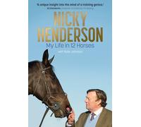 Nicky Henderson: My Life in 12 horses - The Perfect Gift for Horse-racing Fans