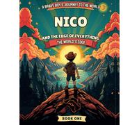 Nico and the Edge of Everything: The World's Edge · Book One · (Nicos Adventures)