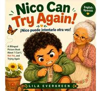Nico Can Try Again! - ¡Nico puede intentarlo otra vez!: A Bilingual English-Spanish Picture Book for Preschoolers About “I Can’t,” Not Yet, and Trying Again (NICO CAN! / ¡NICO PUEDE!)