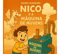 Nico e a Máquina de Nuvens: O menino que aprendeu a fabricar o impossível (As Aventuras de Nico)