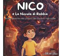 Nico e la nuvola di rabbia: Libro illustrato per bambini per imparare a gestire la rabbia, calmarsi e sviluppare empatia (3-7 anni) (Cuori vicini)