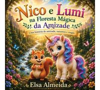 Nico E Lumi Na Floresta Magica Da Amizade: Uma história de amizade, natureza e magia
