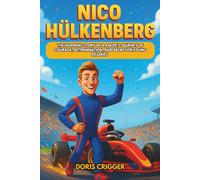 Nico Hülkenberg Biography: The Inspiring Story of a Racer’s Journey of Courage, Determination, and Belief for Young Readers (Inspiring F1 Stories for Kids)