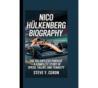 NICO HÜLKENBERG BIOGRAPHY: The Relentless Pursuit - A Complete Story of Speed, Talent, and Tenacity